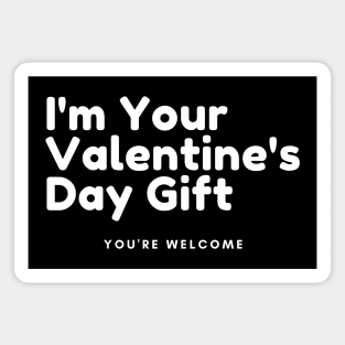 I'm Your Valentine's Gift. You're Welcome. Funny Inappropriate, Rude, Valentine's Day Saying. Magnet